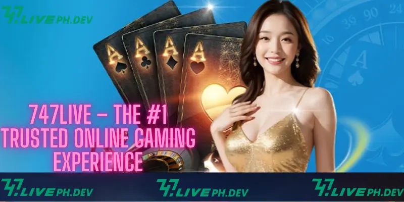 747live-the#1-trusted-online-gaming-experiencr