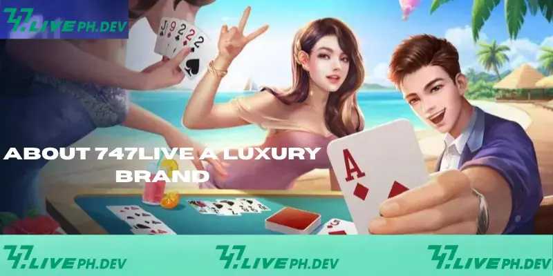 About 747Live - Top Quality Entertainment Platform 2025 1 about-747live-a-luxury-brand