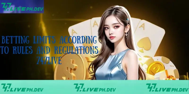 Rules And Regulations 747Live In Betting Must Understand 2 betting-limits-according-to-rules-and-regulations
