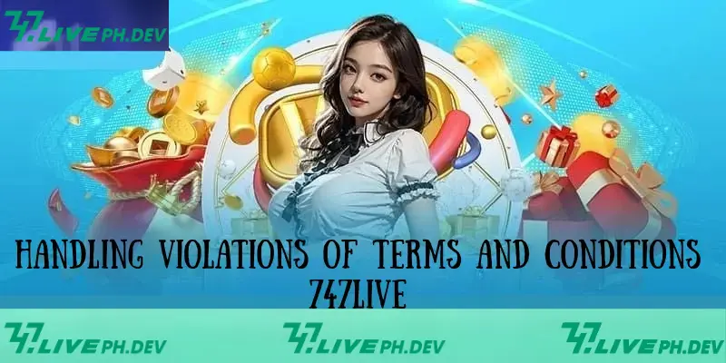 handling-violations-of-terms-and-conditions-747live