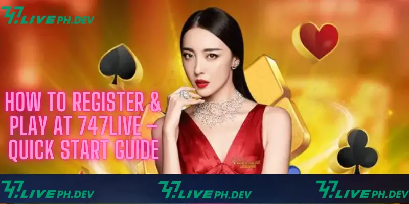 how-to-register-and-play-at-747live-quick-start-guide