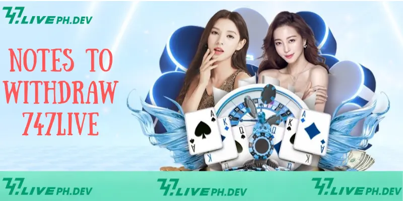 Withdraw 747live - Simple Guide to Get Money Instantly 5 notes-to-withdraw-747live