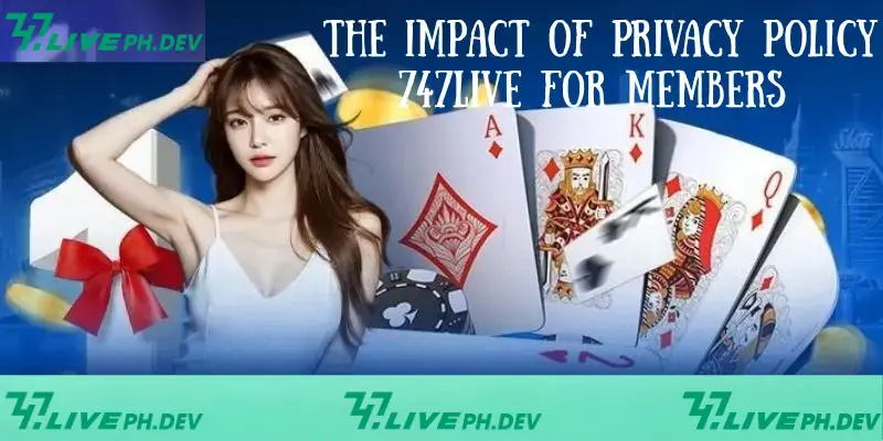 Privacy Policy 747Live - Latest Update 2025 3 tthe-impact-of-privacy-policy-747live-for-members