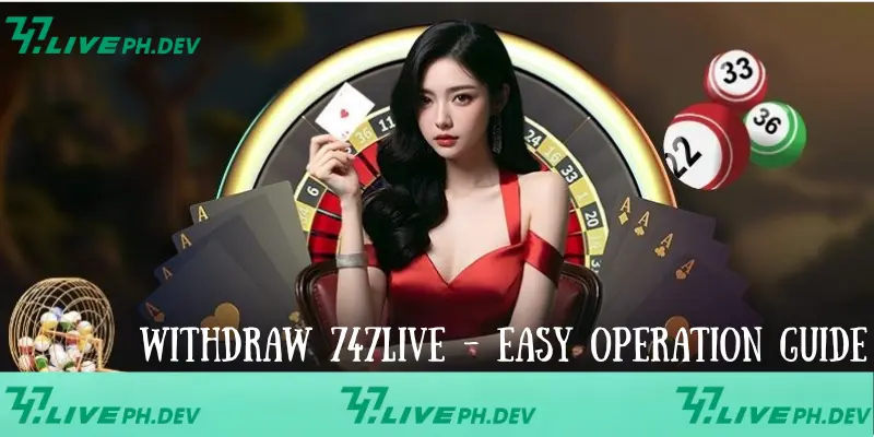 Withdraw 747live - Simple Guide to Get Money Instantly 3 withdraw-747live-easy-operation-guide