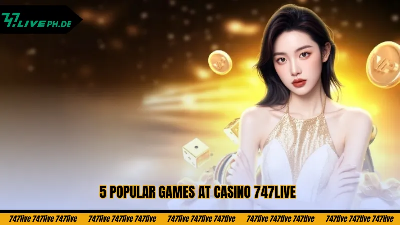 Casino 747live – Experience Top-Tier Gaming On The Platform 4 5-popular-games-at-casino-747live
