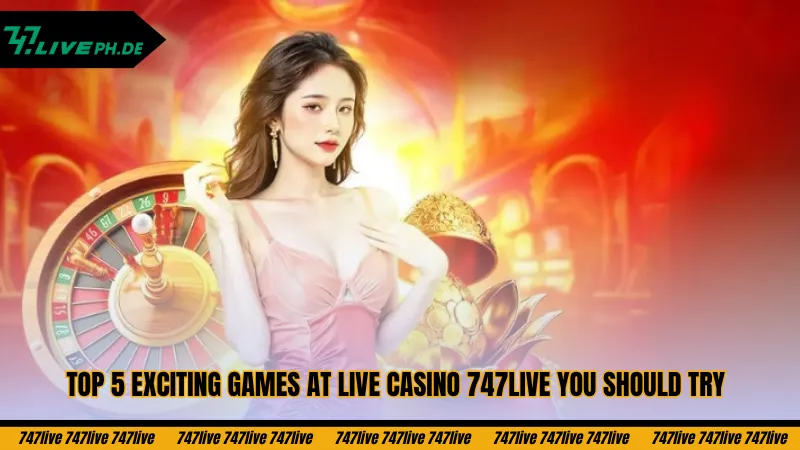 Live Casino 747live – A Lobby With A Wide Range Of Exciting Betting Games 4 top-5-exciting-games-at-live-casino-747live-you-should-try